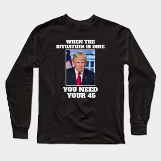 When the situation is dire you need your 45 Long Sleeve T-Shirt